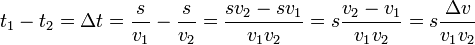 t_1-t_2=\Delta t=\frac{s}{v_1}-\frac{s}{v_2}=\frac{sv_2-sv_1}{v_1v_2}=s\frac{v_2-v_1}{v_1v_2}=s\frac{\Delta v}{v_1v_2}