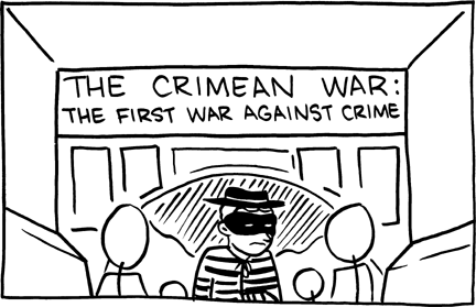 In this exhibit the marquee claims that the Crimean War was a war on crime. The Crimean War is an often forgotten Eastern European conflict between Russia and a European coalition (including France, which the comic also pretends doesn't exist) with aims to stop Russia's expansion. This story might be believed by children because adding an "a" to a people group sometimes is used to create a country name, making Crimea sounds similar to a nation of criminals. Also worth noting is that the criminal depicted in the mural appears to be the Hamburglar, a McDonald's mascot.