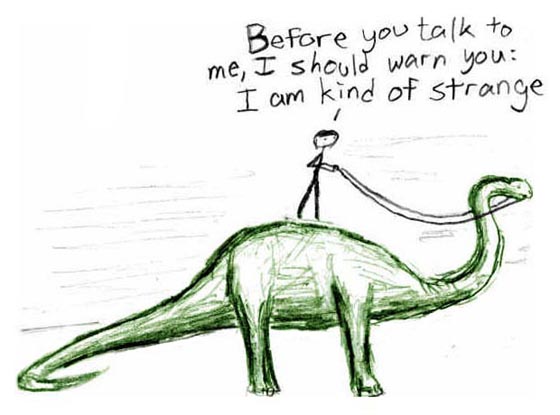Just thought you should know Original caption: I bet she's cool. I mean, she has a dinosaur! I'm gonna update this MWF for a while and see how that works.