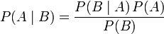 P(A\mid B) = \frac{P(B \mid A) \, P(A)}{P(B)}