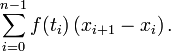 \sum_{i=0}^{n-1} f(t_i) \left(x_{i+1}-x_i\right).